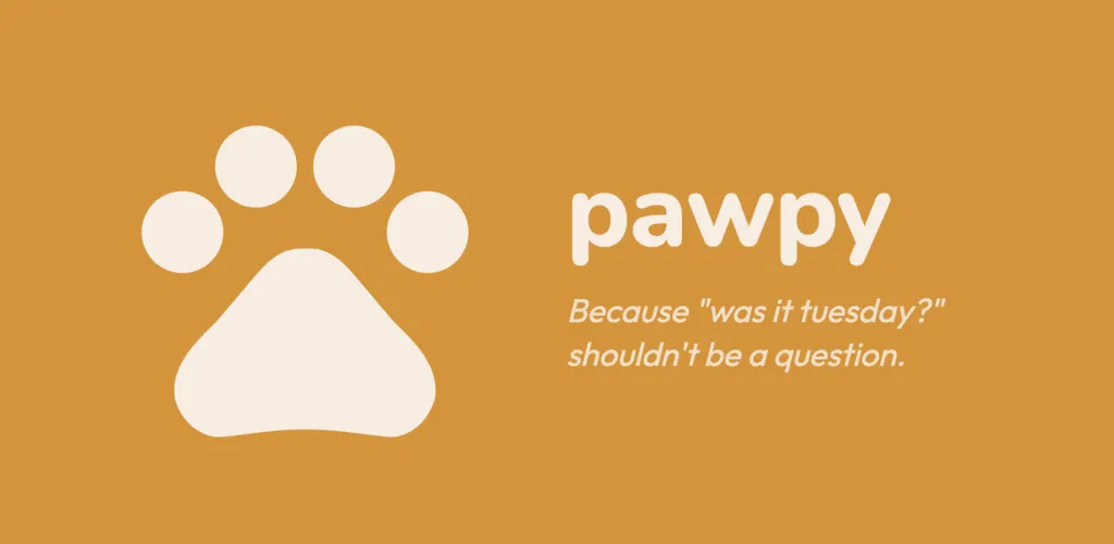 Pawpy promotional graphic: a cream paw print beside the word pawpy and the line "Because 'was it tuesday?' shouldn't be a question."